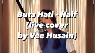 Download lagu BUTA HATI - NAIF (Cover by Vee Husain) mp3 Download lagu BUTA HATI - NAIF (Cover by Vee Husain) mp3