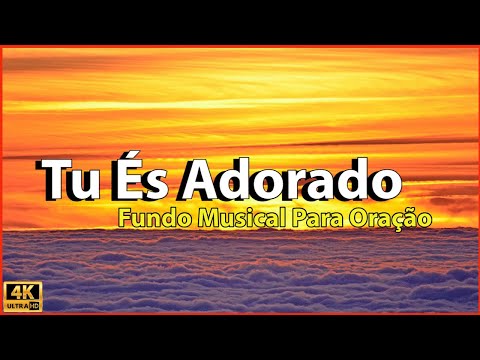 Tu És Adorado - Fundo Musical Para Oração | [Áudio & Vídeo Em Alta Definição] [4K]