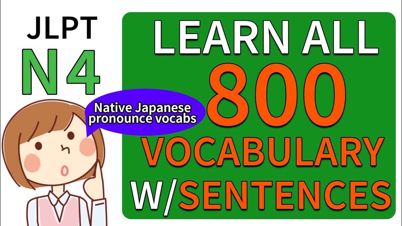 LEARN ALL 800 JLPT N4 VOCABULARY with SAMPLE SENTENCES  ( COMPLETE )