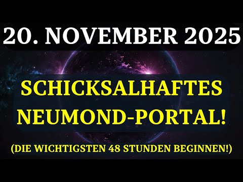 ES BEGINNT! EINZIGARTIGES NEUMOND-PORTAL 20. November OFFEN! UNGLAUBLICHE VERÄNDERUNGEN kommen!