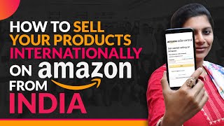 How to Sell on Amazon Internationally from India (2021) | Step by Step Tutorial