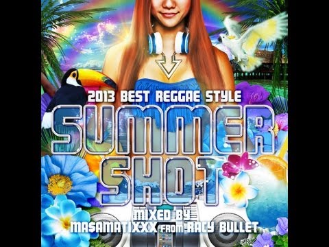 2013 BEST REGGAE STYLE -SUMMER SHOT- Mixed by MA$AMATIXXX from RACY BULLET