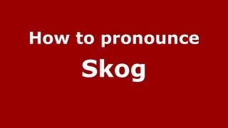 How to pronounce Skog