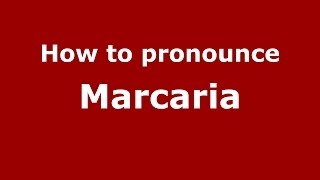 How to pronounce Marcaria