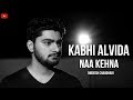 Kabhi Alvida Naa Kehna - Unplugged Cover | Nirdesh Chaudhari | Shahrukh Khan