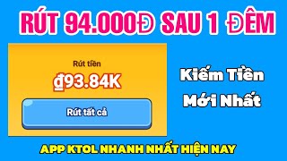Rút Free 94.000đ Sau 1 Đêm Chơi Con App Mới Nay. App Kiếm Tiền Miễn Phí 2025.