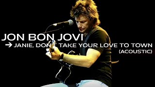 Jon Bon Jovi | Janie, Don&#39;t Take Your Love To Town | Acoustic Version