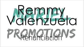 Remmy Valenzuela - Renunciación