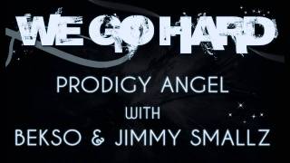 PRODIGY ANGEL FT. BEKSO &amp; JIMMY SMALLZ - WE GO HARD