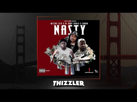 Mistah F.A.B. x DC Baby Draco x Gudda - Nasty [Thizzler.com Exclusive]