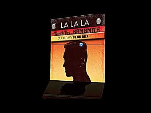 Naughty Boy   La La La ft  Sam Smith dj Bray club mix)