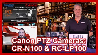 Discover the Power of Canon PTZ: Introducing the CR-N100 and RC-IP1000