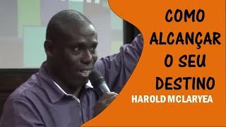 Como Alcançar o Seu Destino - Pr. Harold McLaryea