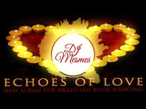 DJ Mesmes - Echoes of Love - Zoukable Remix Album Teaser