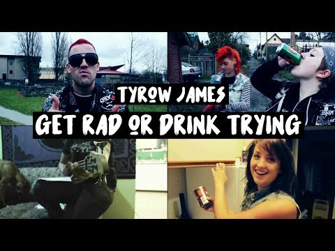 Tyrow James - "Get Rad Or Drink Trying" [Official Video]