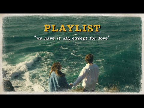 𝗣𝗹𝗮𝘆𝗹𝗶𝘀𝘁 We Have It All, Except For Love 💔🎧 | Chill Pop Songs For Lonely Nights