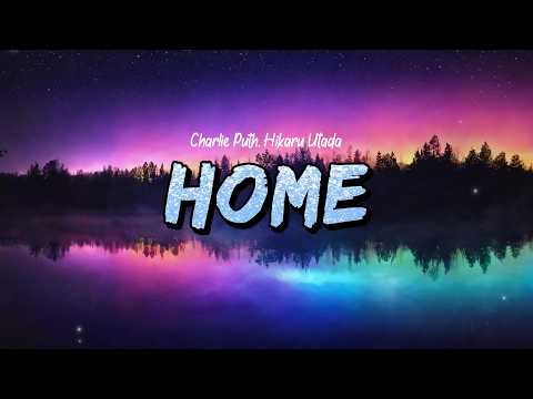 Charlie Puth - Home (Lyrics) ft. Hikaru Utada