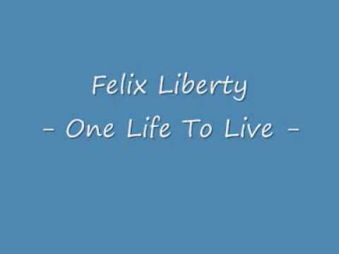 Felix Liberty "One Life To Live"