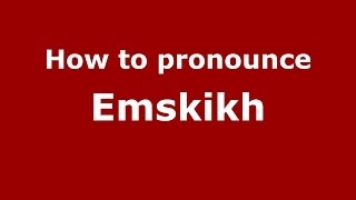 How to pronounce Emskikh