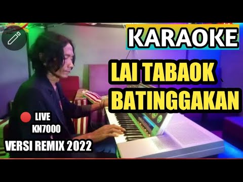 LAI TABAOK BATINGGAKAN || Karaoke Lagu Minang Remix Terbaru (versi Live KN7000)
