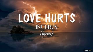 Love Hurts (lyrics) - Incubus