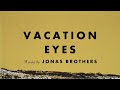 Jonas Brothers Vacation Eyes Official Lyric Video