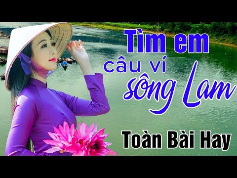 Tìm Em Câu Ví Sông Lam, Về Xứ Nghệ Cùng Anh, Lỡ Hẹn Với Dòng Lam - Dân Ca Xứ Nghệ Say Đắm Lòng Người