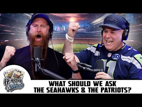 What Should We Ask The Seahawks & The Patriots? | Beardo & Weirdo Ep.53