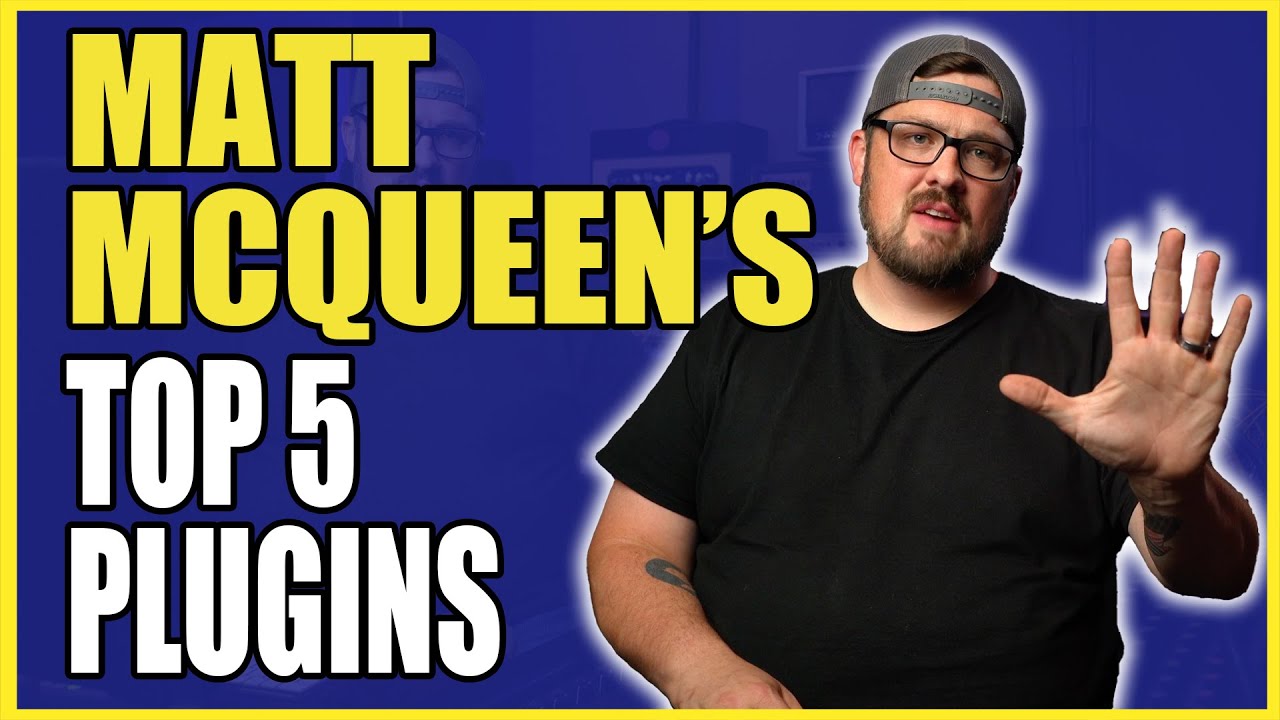 The Top 5 Plugins for Mixing with Matt McQueen