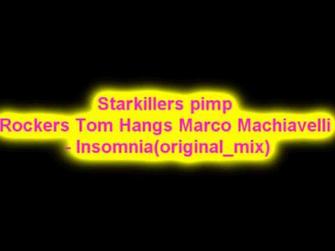 Starkillers pimp Rockers Tom Hangs Marco Machiavelli - Insomnia(original_mix)
