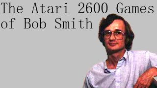 The Atari 2600 Games of Bob Smith