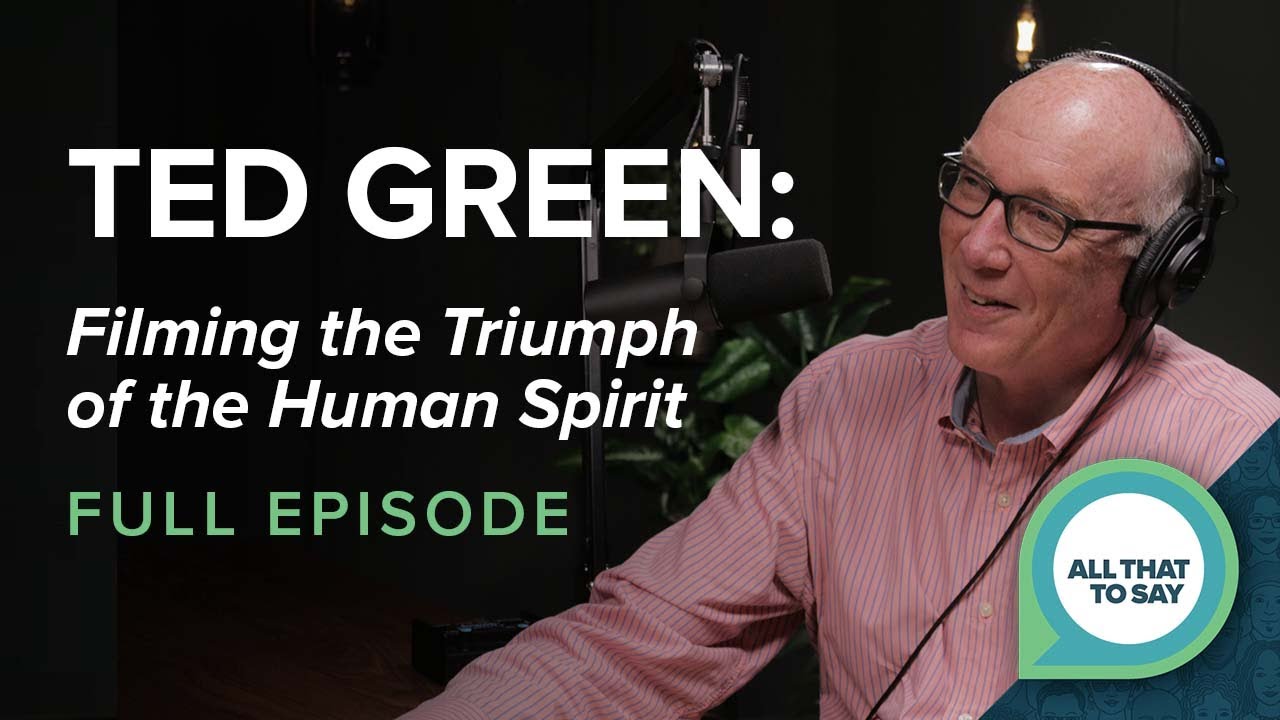 Ted Green: Filming the Triumph of the Human Spirit