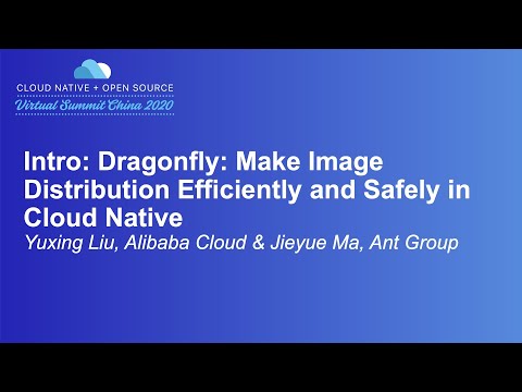 Intro: Dragonfly: Make Image Distribution Efficiently and Safely in Cloud...- Yuxing Liu & Jieyue Ma