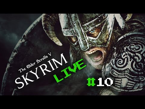 Elder Scrolls V: Skyrim Playthrough | Part 10 | Live Stream Series
