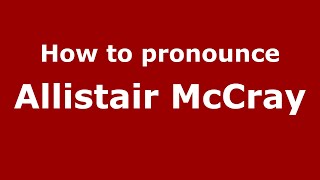 How to pronounce Allistair Mccray
