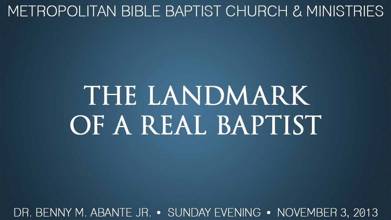 The Landmark of A Real Baptist - Dr. Benny M. Abante Jr.