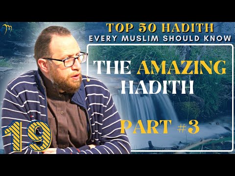 #19 The Amazing Hadith #3 | Top 50 Hadiths Every Muslim needs to Know - Sh. Anwar Arafat