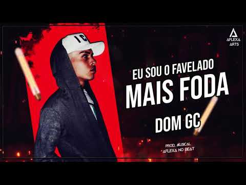 DOM GC - EU SOU O FAVELADO MAIS FODA - PROD, AFLEXA NO BEAT