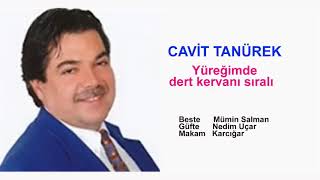 CAVİT TANÜREK   Yüreğimde dert kervanı sıralı