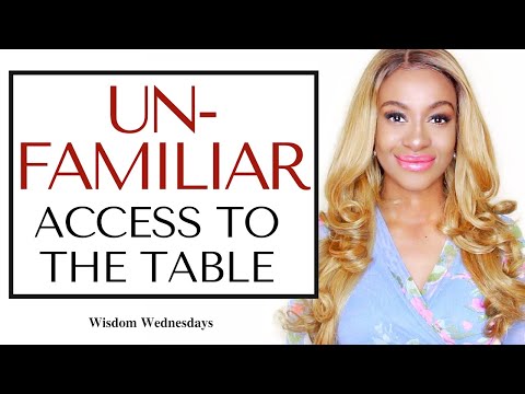 UNFAMILIAR ACCESS TO THE KING'S TABLE - Wisdom Wednesday