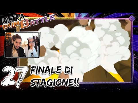 Ultra DumBattle #27 - FINALE DI STAGIONE!