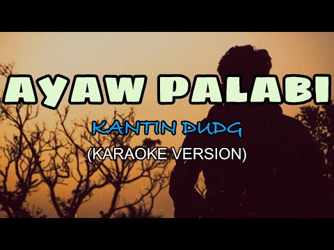 Ayaw Palabi - Kantin Dudg (KARAOKE)