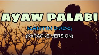Ayaw Palabi - Kantin Dudg (KARAOKE)