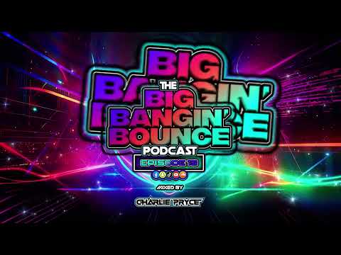 The Big Bangin' Bounce Podcast Ep 19 - GBX Bounce Anthems ( Apr 25 )
