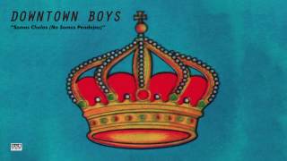 Downtown Boys - Somos Chulas (No Somos Pendejas)
