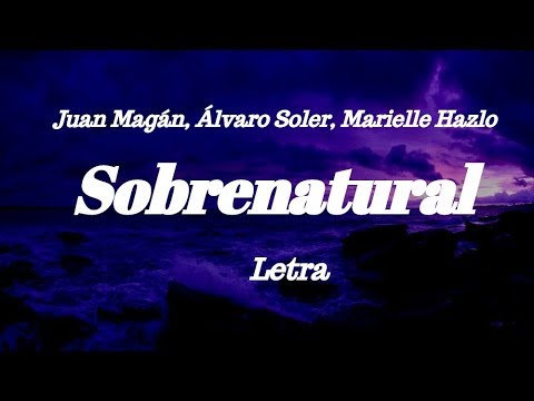 Juan Magán ft Álvaro Soler & Marielle Hazlo -  Sobrenatural (Letra)