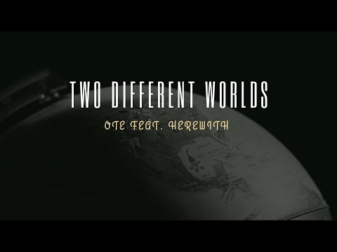 OTE feat. Herewith- Two different Worlds
