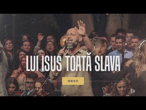 Lui Isus toată slava - BBSO