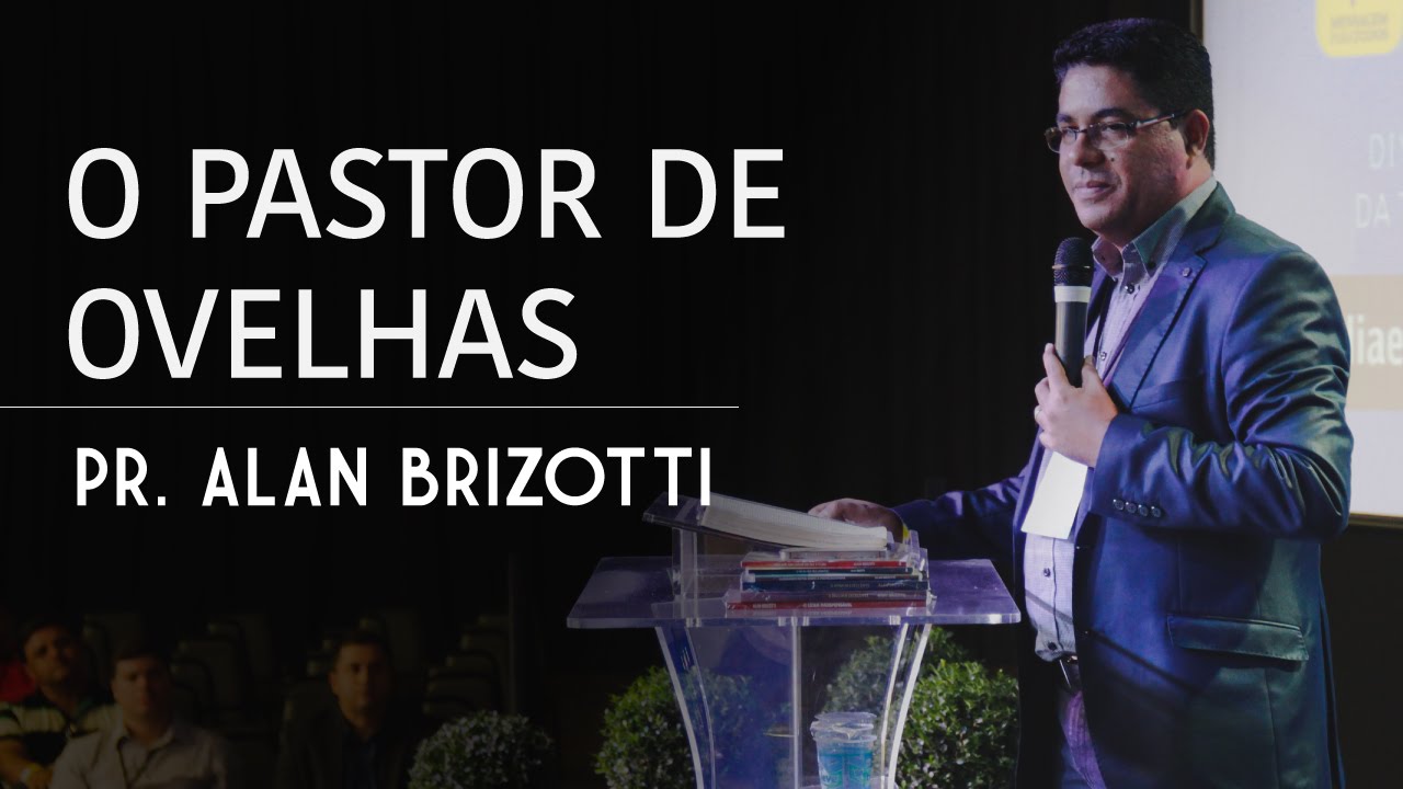O Pastor de Ovelhas - Pr. Alan Brizotti