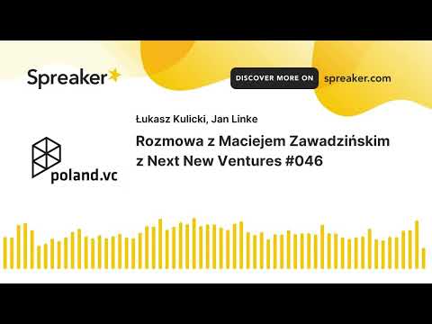 Poland.VC #046: Rozmowa z Maciejem Zawadzińskim z Next New Ventures | Podcast o polskim rynku VC
